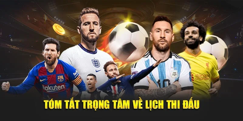 Tóm tắt trọng tâm về lịch thi đấu